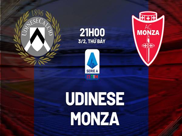 Nhận định trận Udinese vs Monza Nhận định trận Udinese vs Monza